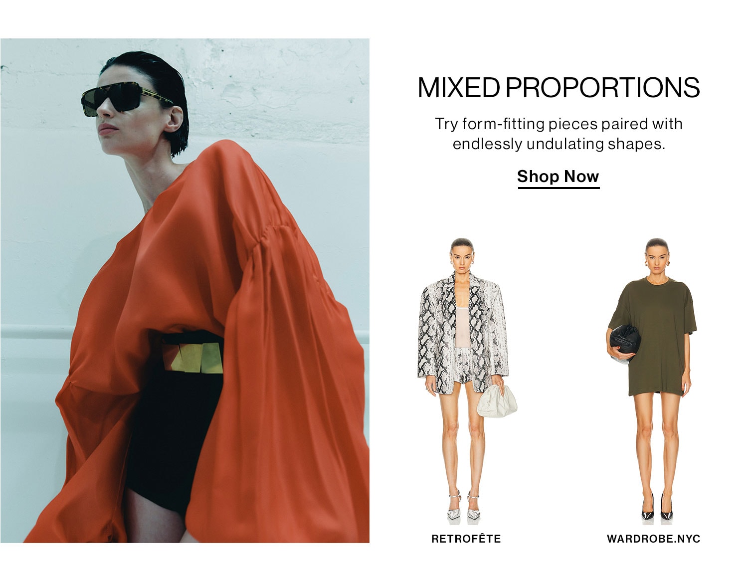 MIXED PROPORTIONS. Try form-fitting pieces paired with endlessly undulating shapes. Shop Now