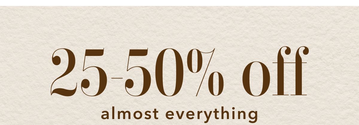 25-50% off almost everythung