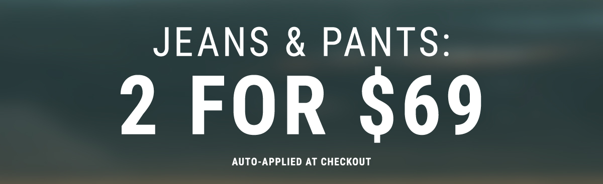 Jeans & Pants: 2 for $69