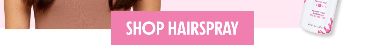 SHOP HAIRSPRAY