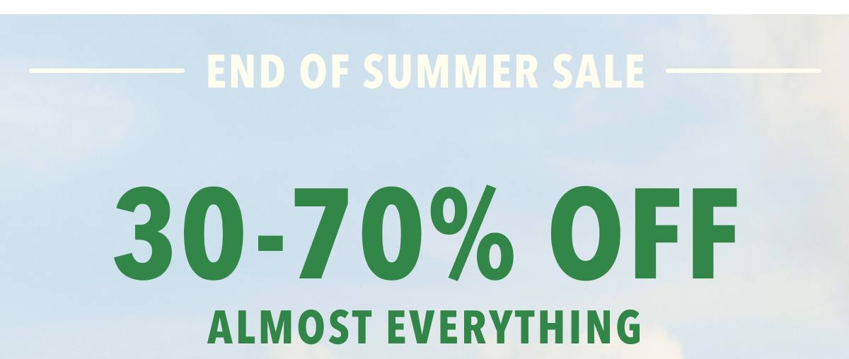 End Of Summer Sale | 30-70% Off Almost Everything