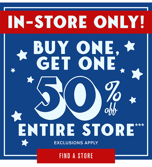 In-Store Only! Buy one, get one 50% off entire store