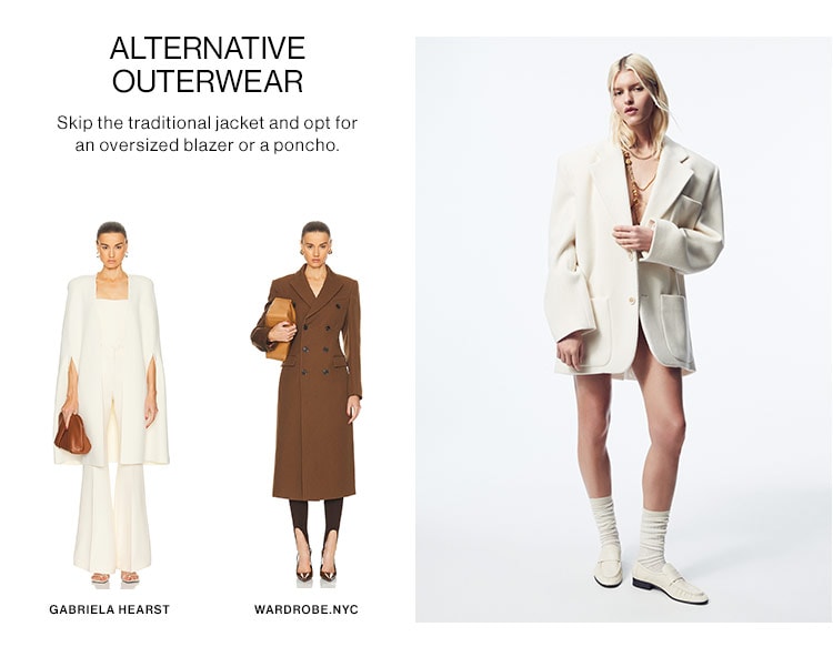 ALTERNATIVE OUTERWEAR: Skip the traditional jacket and opt for an oversized blazer or a poncho.