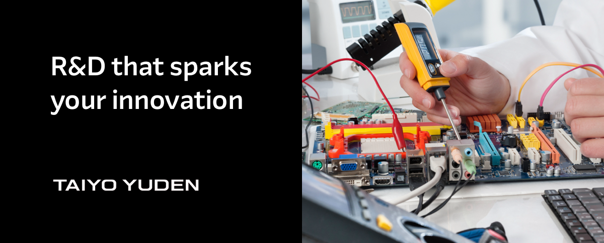 R&D that sparks your innovation - Taiyo Yuden