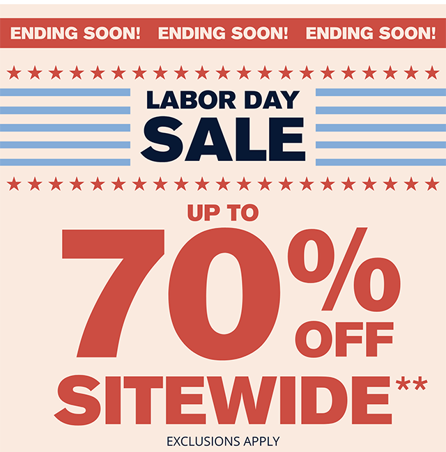 Ending Soon! Labor Day Sale Up to 70% Off Sitewide. Thousands of New Price Drops. Exclusions Apply. Shop Now