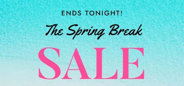 Ends Tonight - The Spring Break Sale