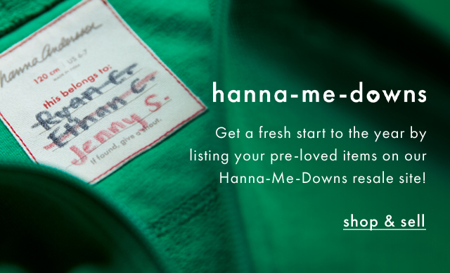 hanna-me-downs | Get a fresh start to the year by listing your pre-loved items on our Hanna-Me-Downs resale site! | shop & sell