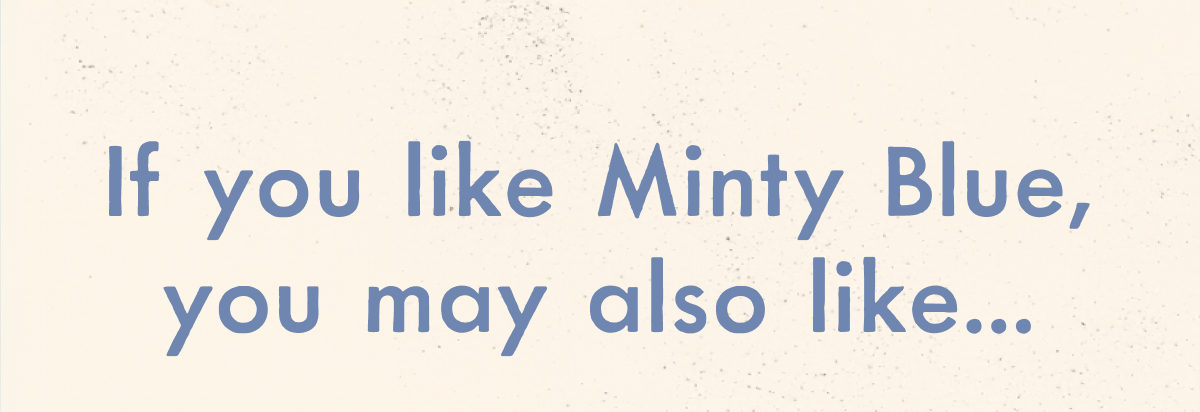 If you like Minty Blue, you may also like...