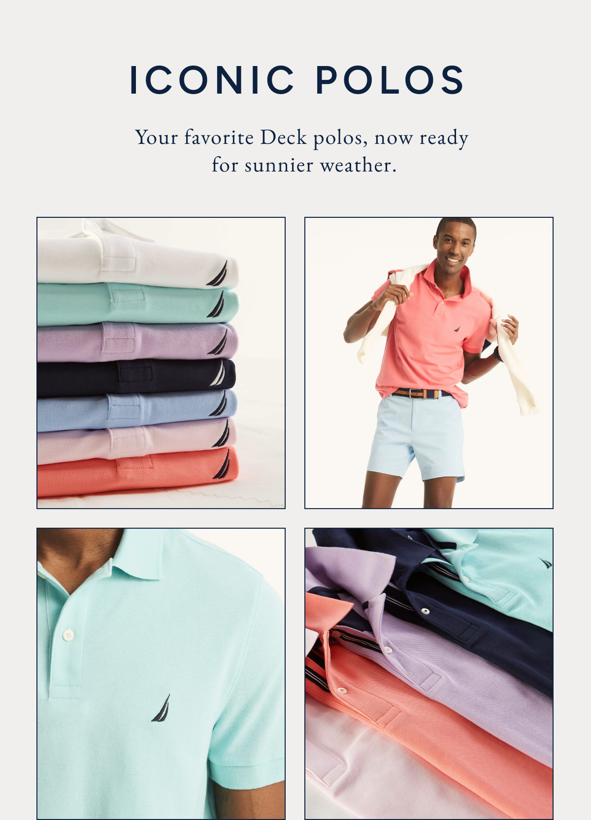 Iconic polos. Your favorite Deck polos, now ready for sunnier weather.