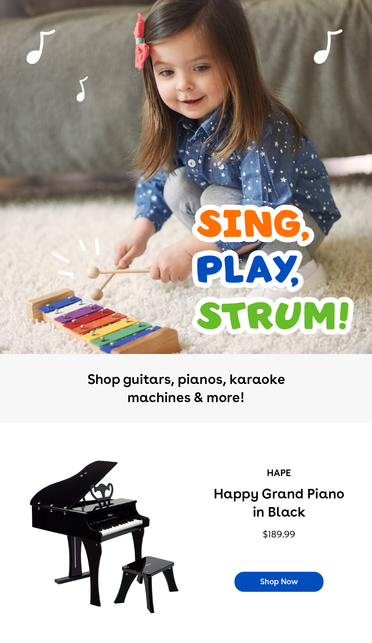 Sing, Play, Strum! Shop guitars, pianos, karaoke machines and more! Hape Happy Grand Piano in Black $189.99 Shop Now