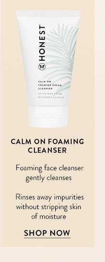 Gentle Daily Cleanser (that calms my skin): Calm On Foaming Cleanser