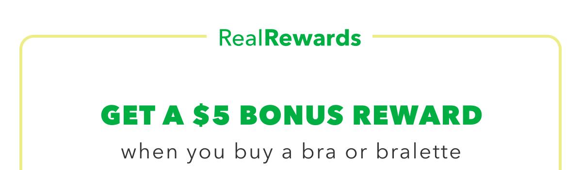 Real Rewards | Get  A $5 Bonus Reward when you buy a bra or bralette