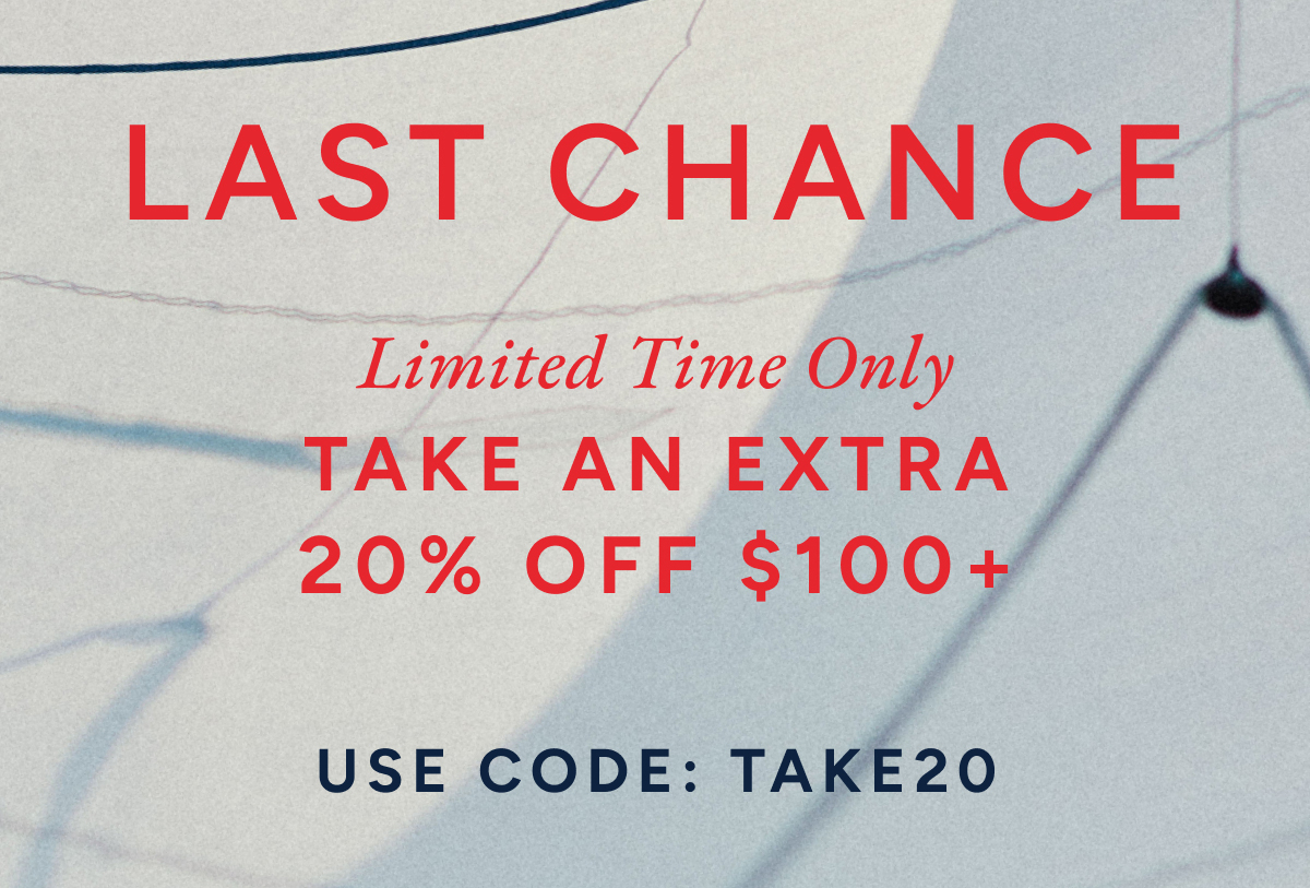 Last chance. Limited time only. Take an extra 30% off $100 + Use code: TAKE20