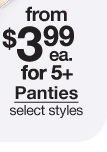 from $3.99 each for 5 plus Panties, select styles