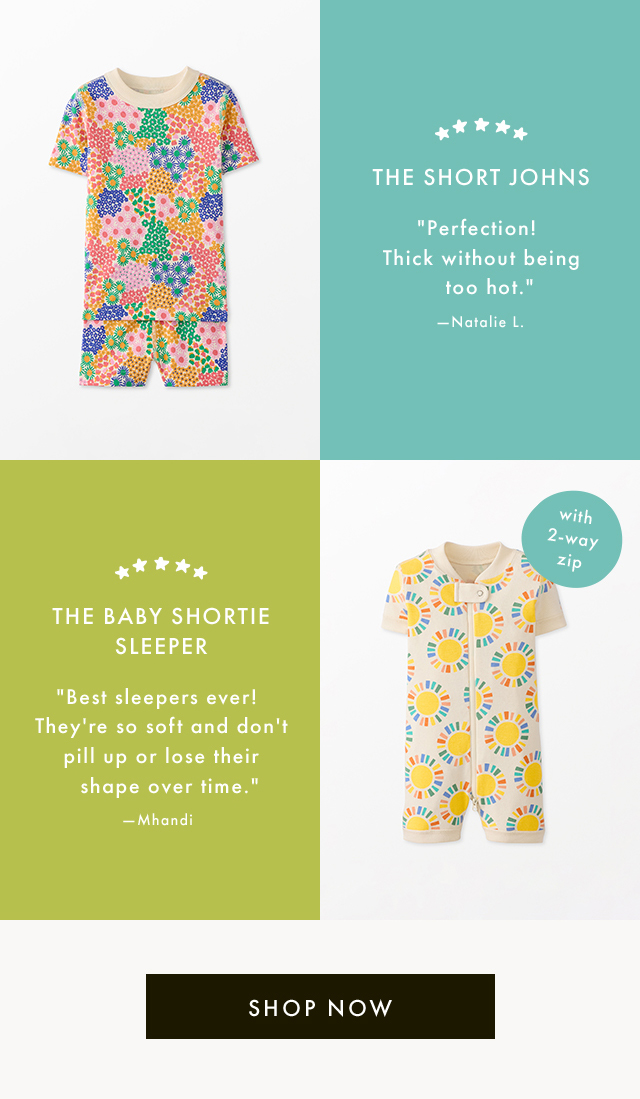 THE SHORT JOHNS | "Perfection! Thick without being too hot." -Natalie L. | THE BABY SHORTIE SLEEPER | "Best sleepers ever! They're so soft and don't pill up or lose their shape over time." - Mhandi | with 2-way zip | SHOP NOW