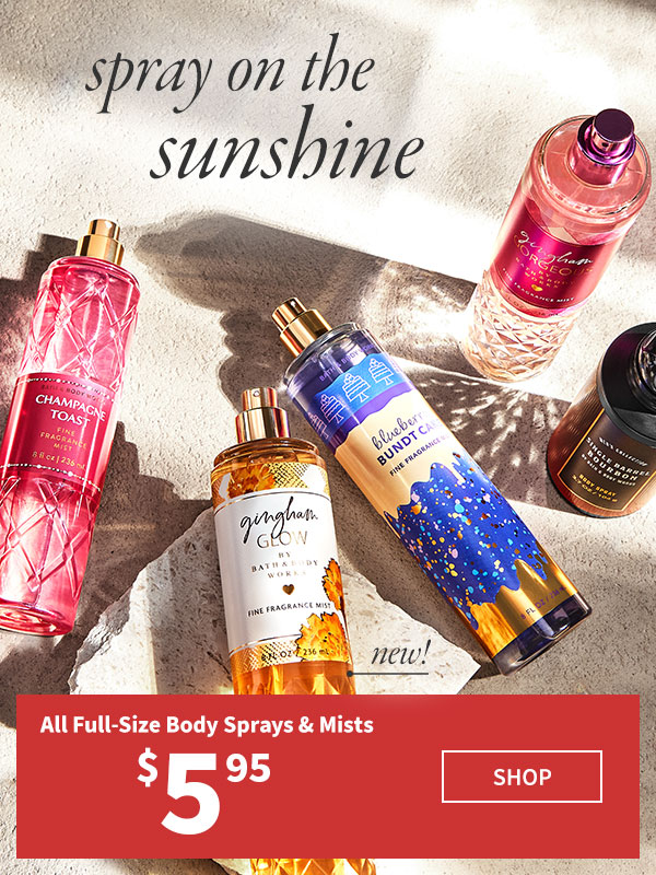 Spray on the sunshine. All full-size body sprays & mists $5.95. NEW! SHOP.  