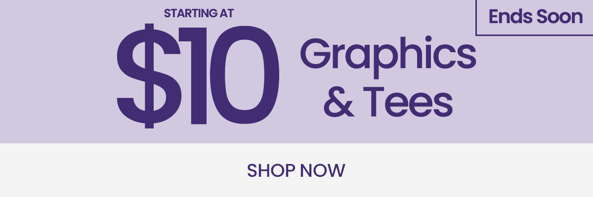 Ends Soon. Starting at $10 Graphics & Tees. Shop Now.