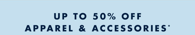 Up to 50% off apparel & accessories*                                         