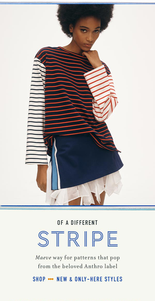 of a different stripe. shop new and only here styles.