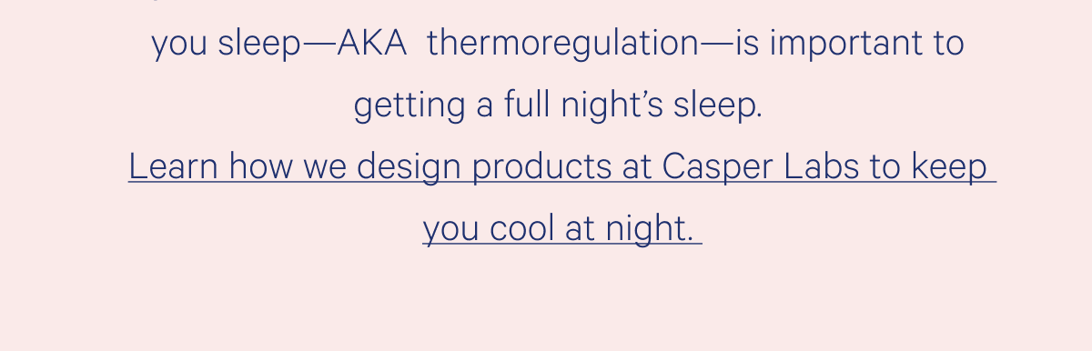 Learn how we design products at Casper Labs to keep you cool at night. 