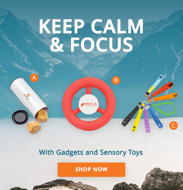 Keep Calm & Focus with Gadgets and Sensory Toys