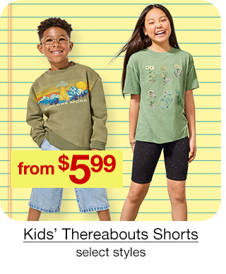 from $5.99 Kids' Thereabouts Shorts, select styles