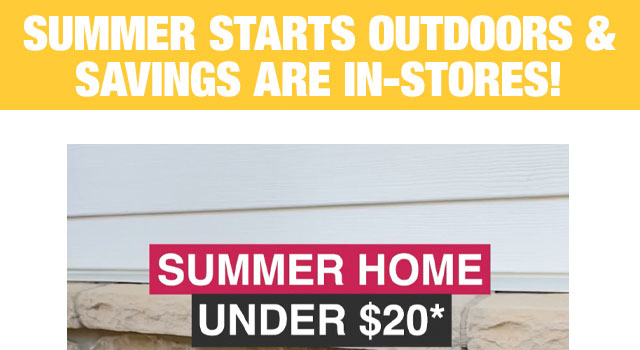 Summer starts outdoors & savings are in-stores!