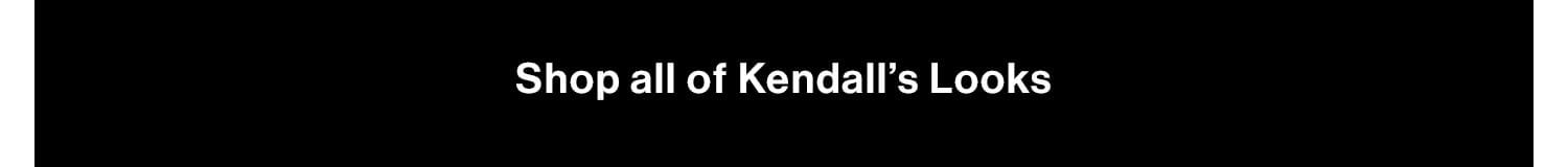 Shop all of Kendall’s Looks 