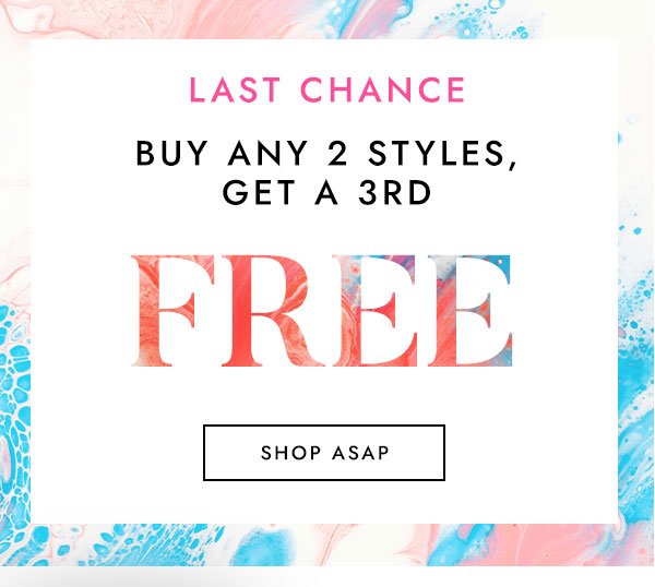 Last Chance - Buy Any 2 Styles - Get A 3rd Free