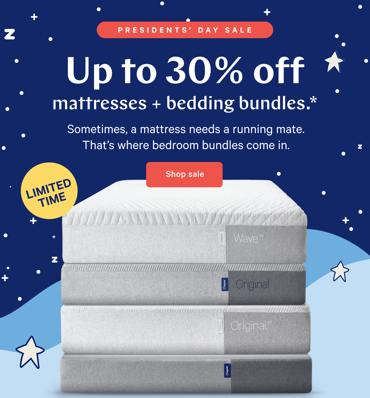  PRESIDENTSâ€™ DAY SALE >> Up to 30% off mattresses + bedding bundles.* >> Sometimes, a mattress needs a running mate. That's where bedroom bundles come in. >> Shop sale >> 