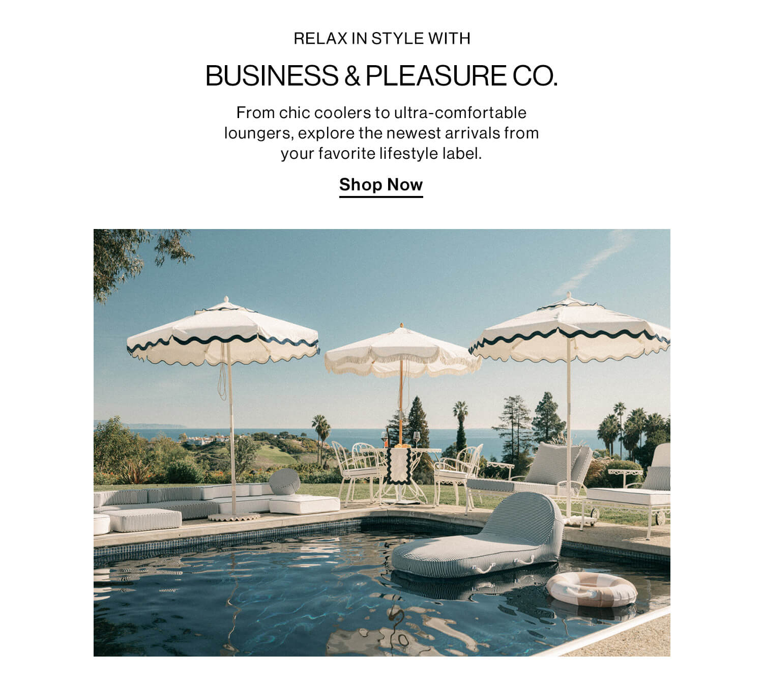 RELAX IN STYLE WITH BUSINESS & PLEASURE CO. From chic coolers to ultra-comfortable loungers, explore the newest arrivals from your favorite lifestyle label. Shop Now