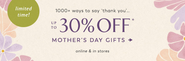 limited time! up to 30% off* Mother's Day Gifts