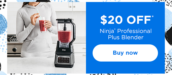 $20 off* Ninja® Professional Plus Blender