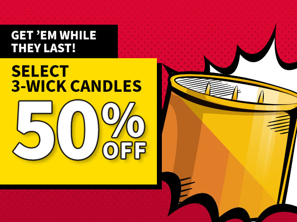 Get em' while they last! Select 3-Wick Candles 50% off