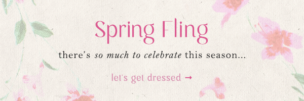 Spring fling. Let's get dressed.