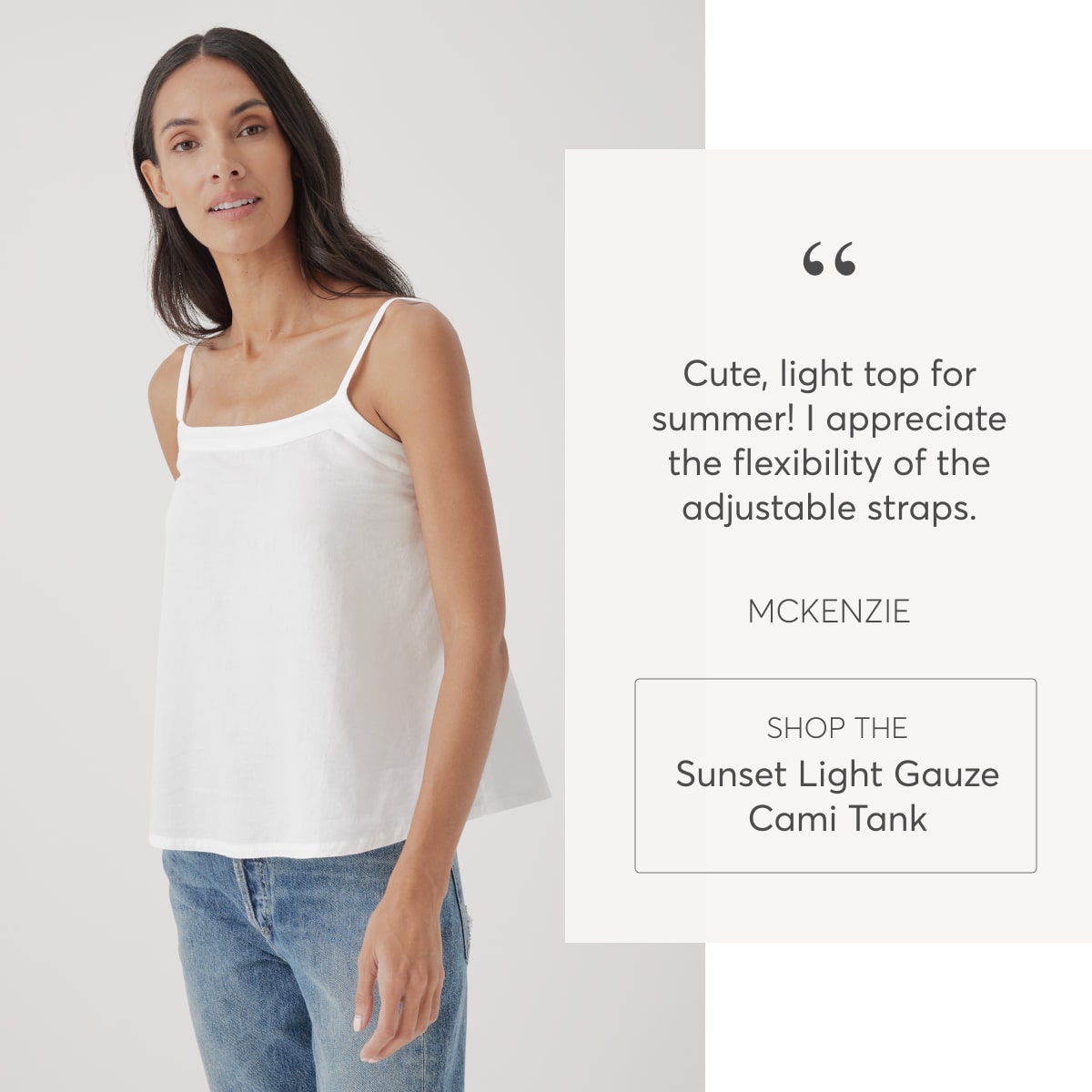 “Cute, light top for summer! I appreciate the flexibility of the adjustable straps.” - McKenzie, Shop the Sunset Light Gauze Cami Tank