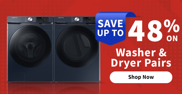 Save up to 48% on Washer & Dryer Pairs. Shop Now.