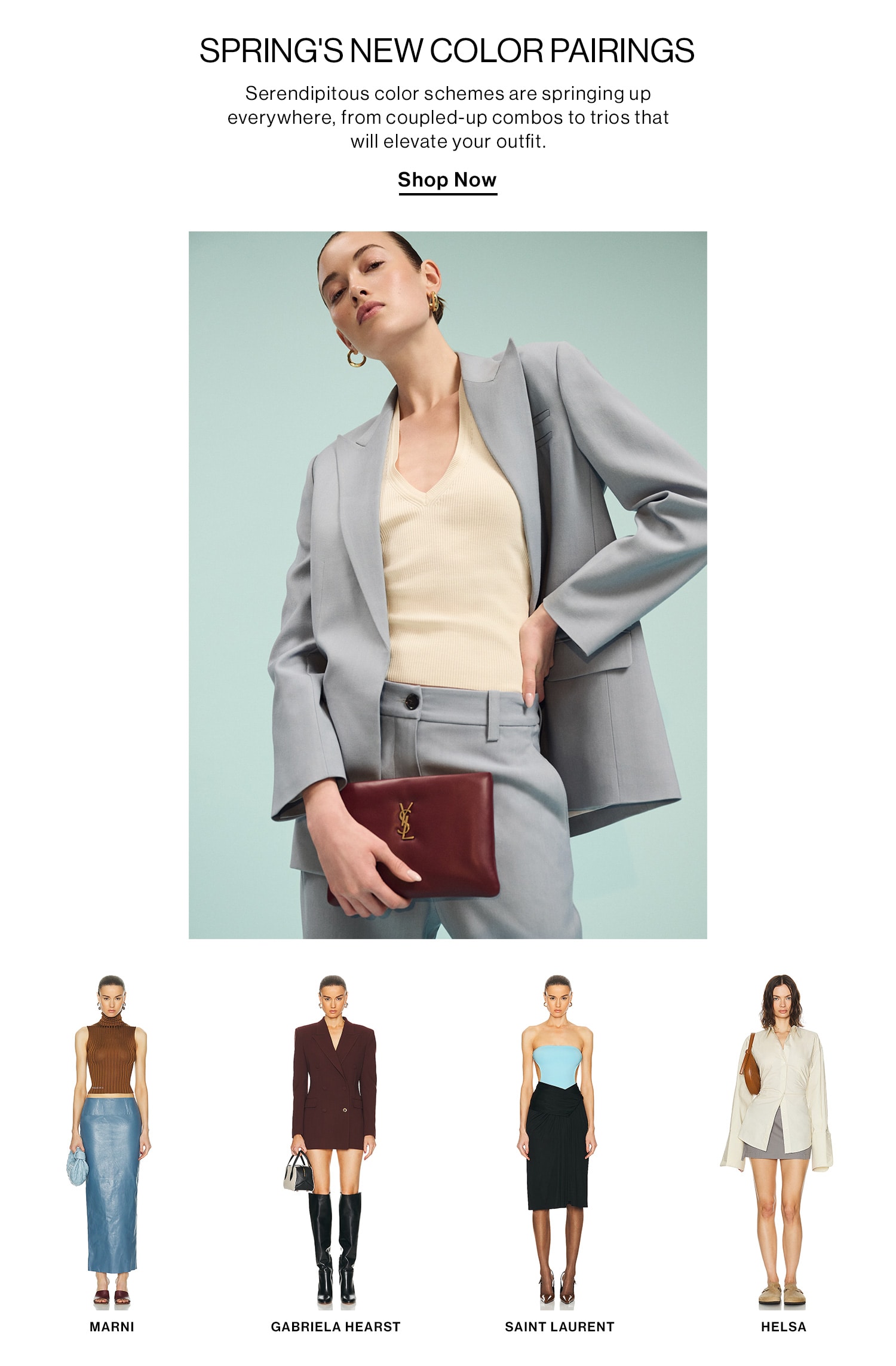 SPRING'S NEW COLOR PAIRINGS DEK: Serendipitous color schemes are springing up everywhere, from coupled-up combos to trios that will elevate your outfit. CTA: Shop Now