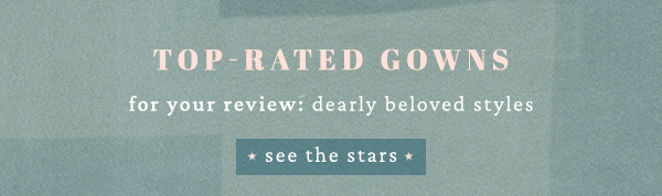 top rated gowns for your review: dearly beloved styles. see the stars.