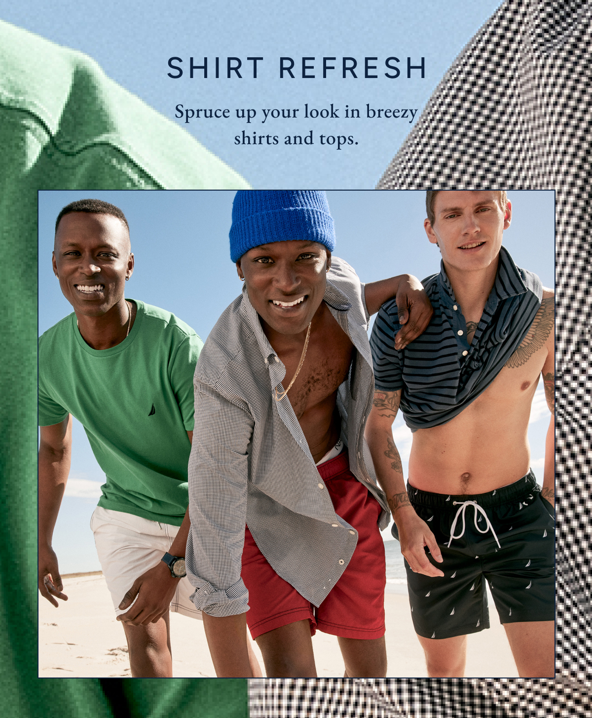 SHIRT REFRESH. Spruce up your look in breezy shirts and tops.