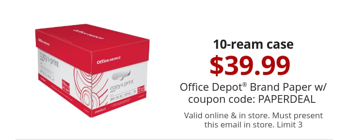 10-ream case 39.99 Office Depot® Brand Paper w/ coupon code: PAPERDEAL  Valid online & in store. Must present this email in store. Limit 3