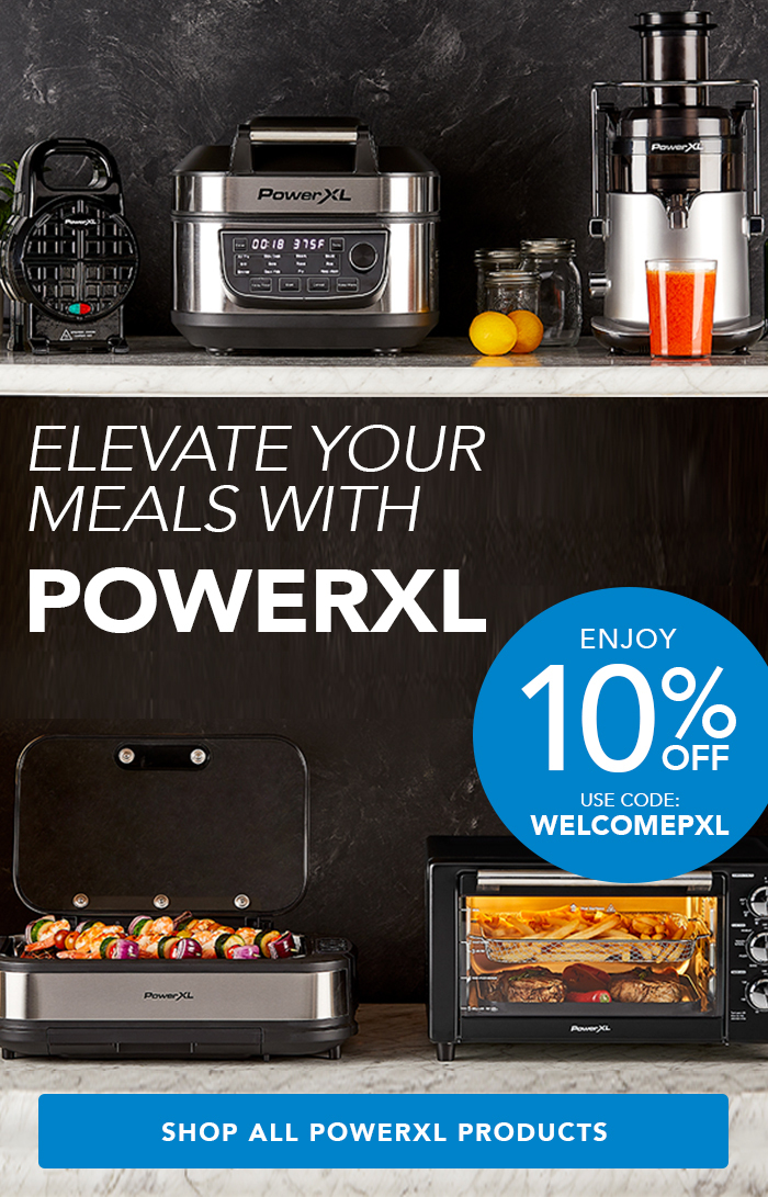 Make your life easier with PowerXL. Enjoy 10% off. Use code WELCOMEPXL