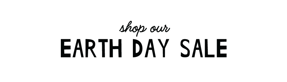 Shop our EARTH DAY SALE