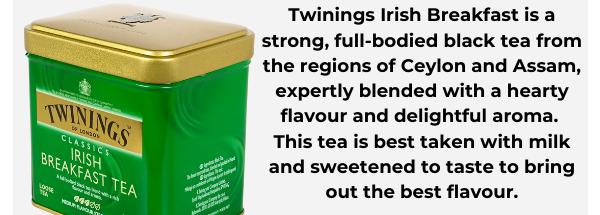 Twinings Irish Breakfast is a strong, full-bodied black tea from the regions of Ceylon and Assam, expertly blended with a hearty flavour and delightful aroma.  This tea is best taken with milk and sweetened to taste to bring out the best flavour.