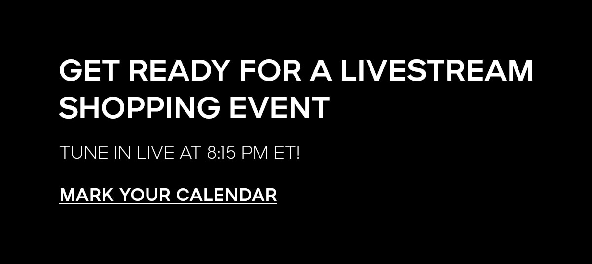 GET READY FOR A LIVESTREAM SHOPPING EVENT TUNE IN LIVE AT 8:15 PM ET!