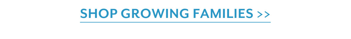 Shop growing families >>