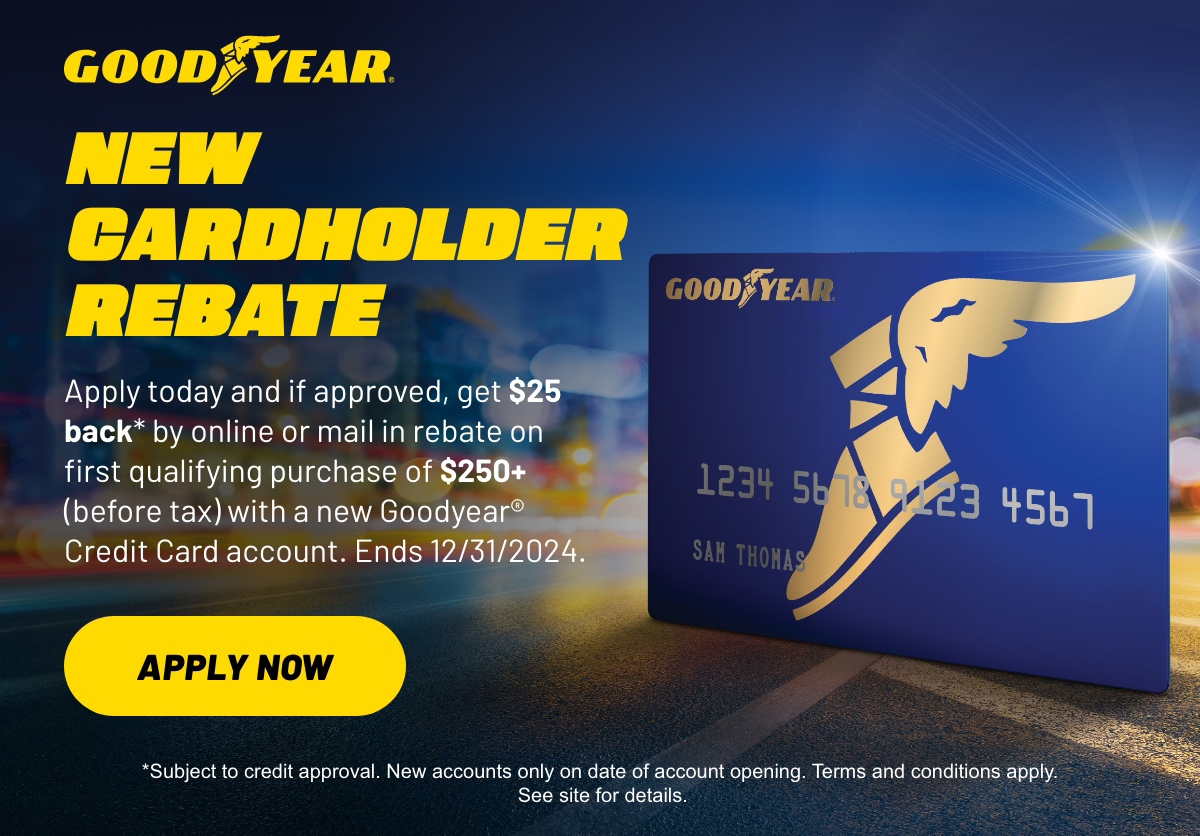 Goodyear® - New Cardholder Rebate - Apply Now