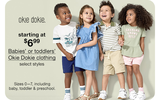 starting at $6.99 Babies' or toddlers' Okie Dokie clothing, select styles