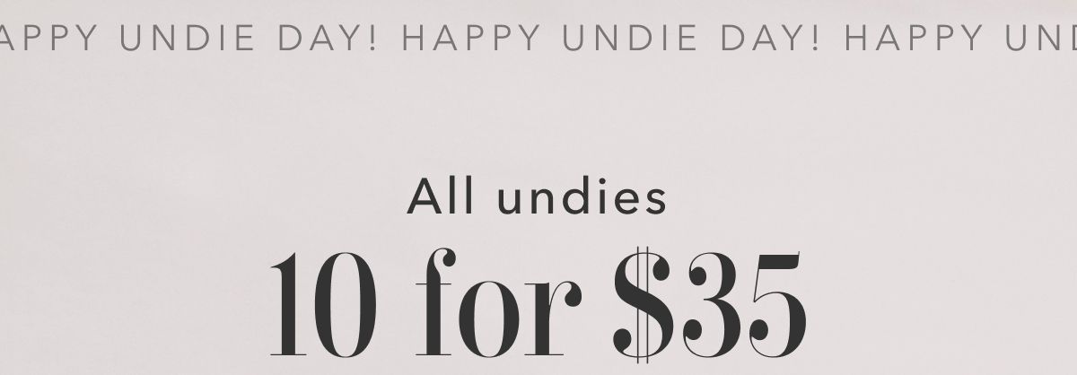 Happy Undie Day! All undies 10 for $35