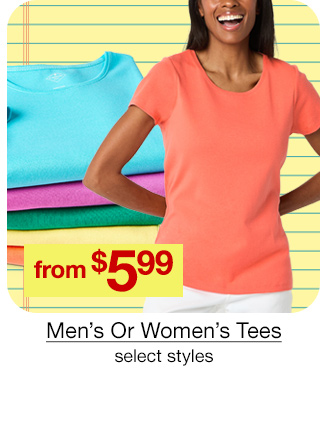 from $5.99 Men's Or Women's Tees, select styles